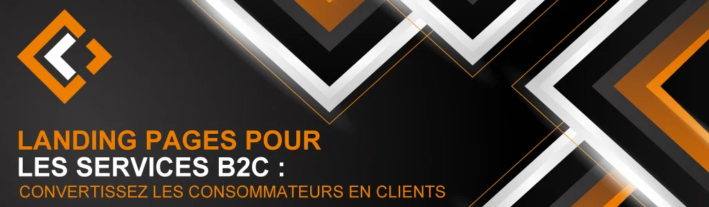 Landing Pages pour les Services B2C Convertissez les Consommateurs en Clients​