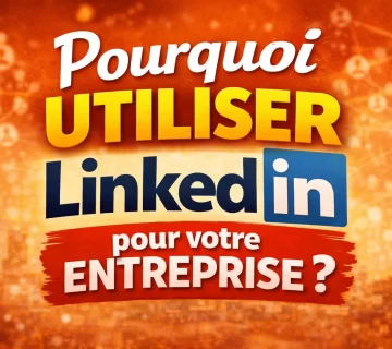 Pourquoi utiliser linkedin entreprise 360x320
